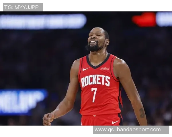 杜兰特赞火箭队凝聚力强大队友间沟通坦诚无阻